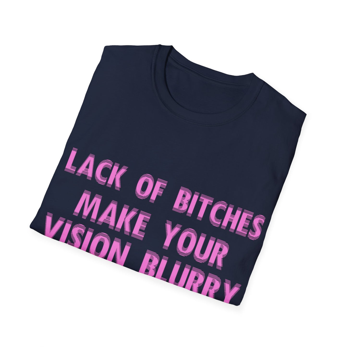 T-Shirt - "LACK OF BITCHES MAKE YOUR VISION BLURRY"
